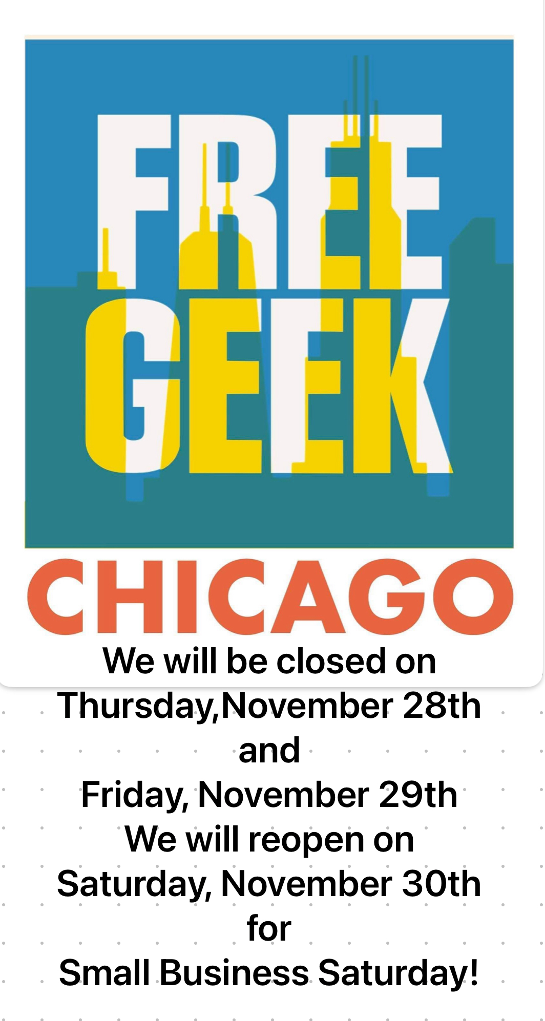 We will be closed on 11/28 and 11/29